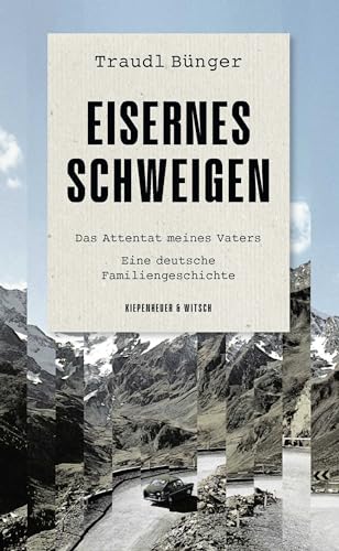 Eisernes Schweigen: Das Attentat meines Vaters. Eine deutsche Familiengeschichte von Kiepenheuer&Witsch